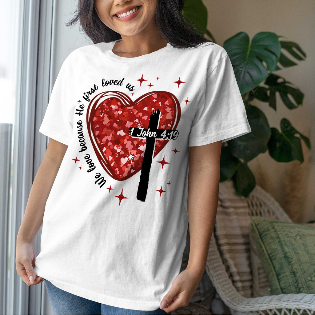 We Love Because He First Loved Us T-Shirt