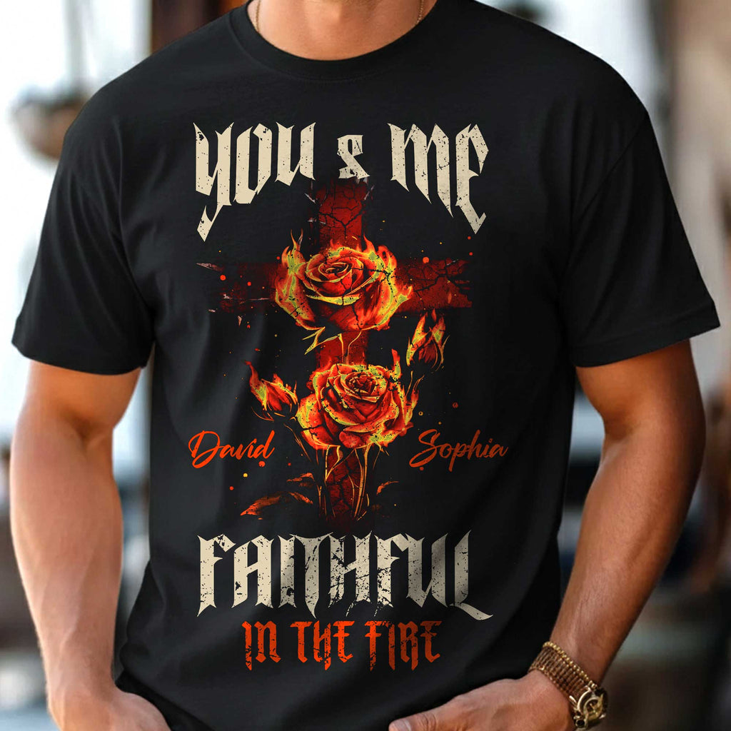You & Me Faithful In The Fire T-Shirt