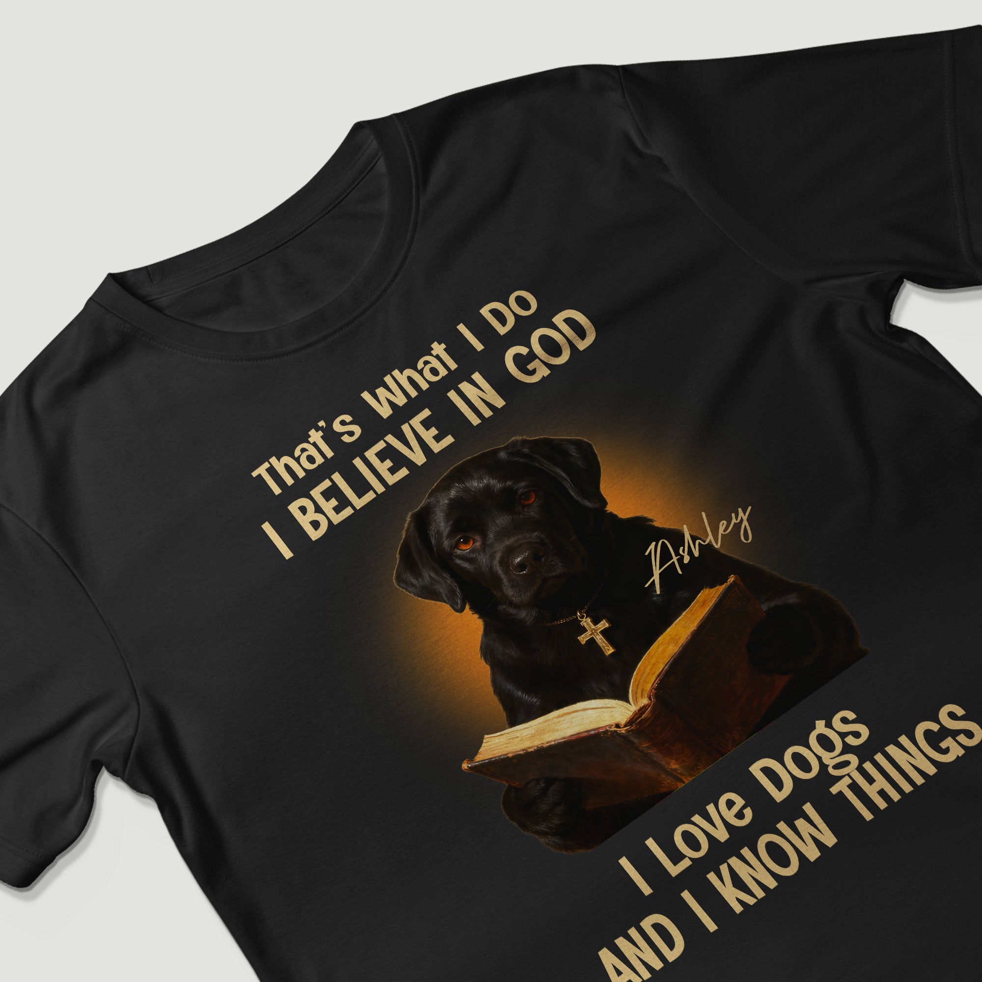 That's What I Do I Believe In God I Love Dogs And I Know Things T-Shirt