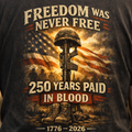 Freedom Was Never Free – 250 Years Paid In Blood T-Shirt