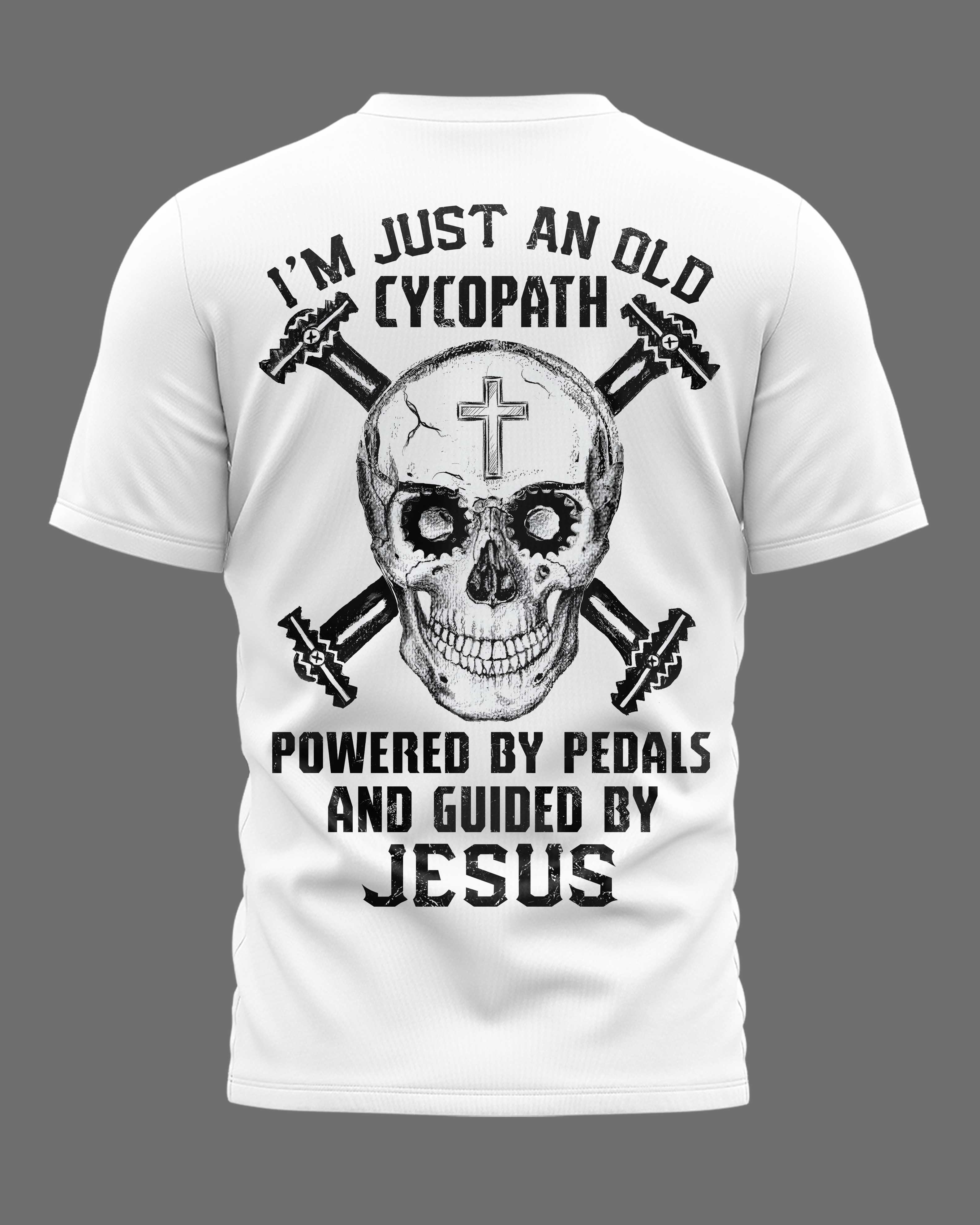 I'm Just An Old Cycopath Powered By Pedals And Guided By Jesus T-Shirt