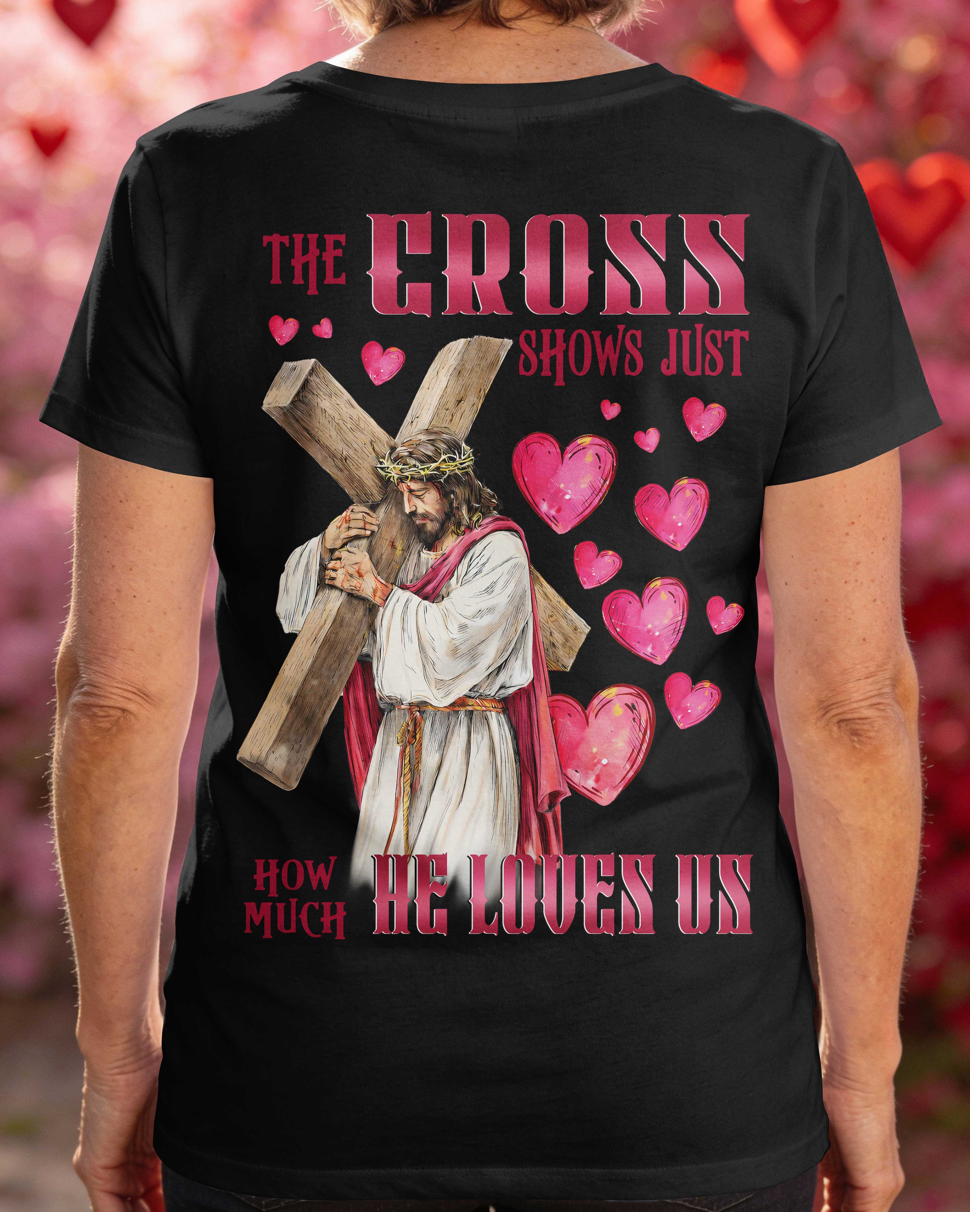 The Cross Shows Just How Much He Loves Us T-Shirt