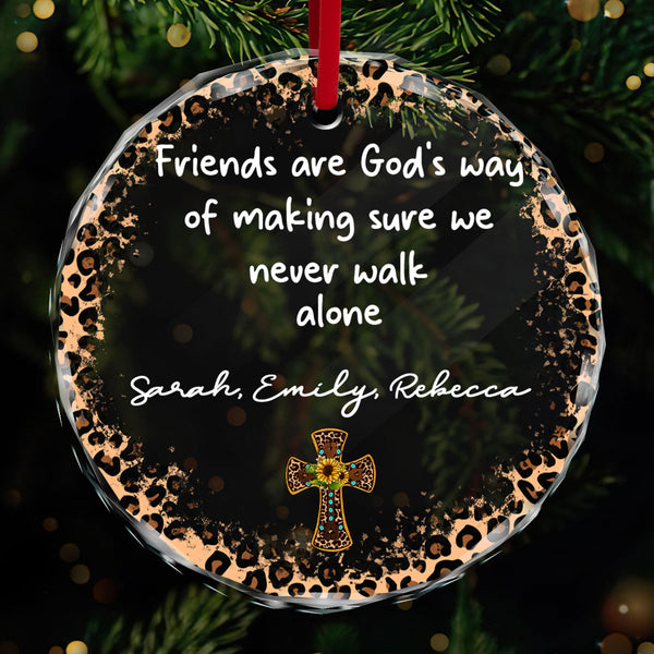 Friends Are God's Way Of Making Sure We Never Walk Alone Personalized Glass Ornament, Custom Name