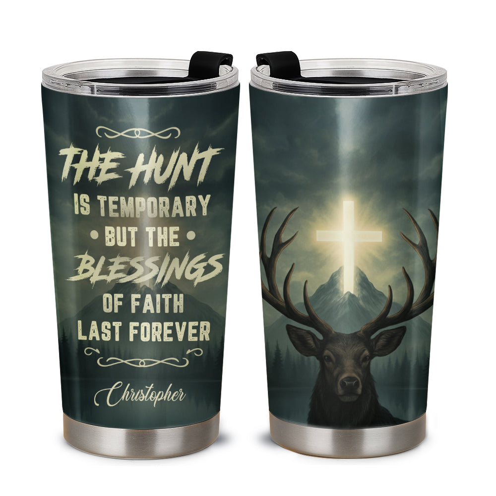 The Blessings Of Faith Last Forever Personalized Stainless Steel Tumbler, Custom Hunter Name