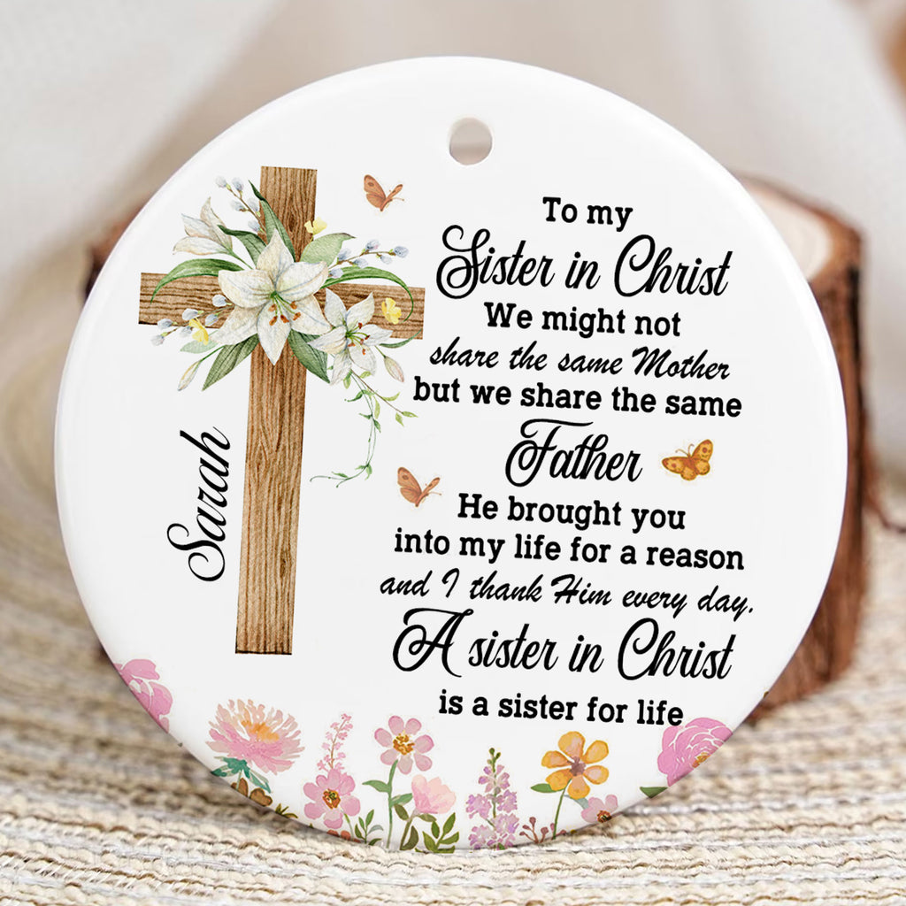 A Sister In Christ Is A Sister For Life Personalized Ceramic Ornament, Custom Name