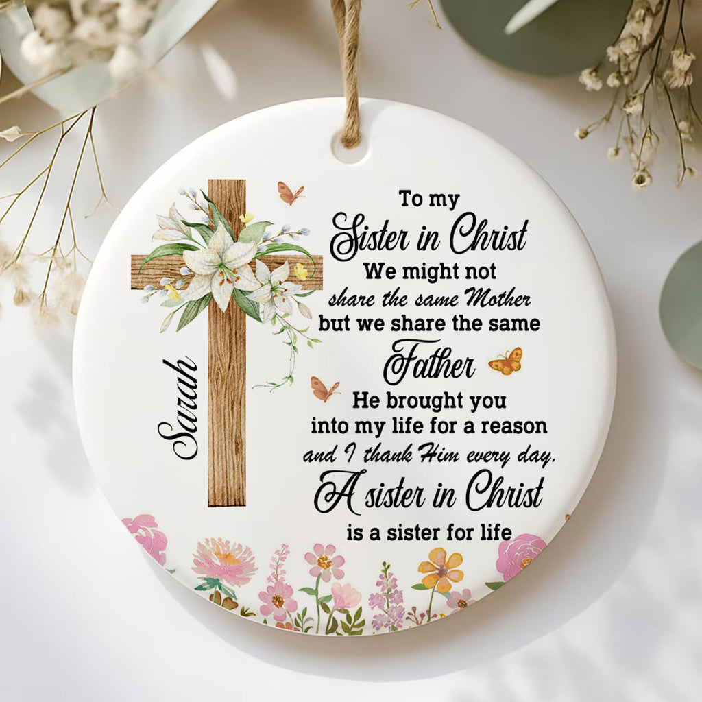A Sister In Christ Is A Sister For Life Personalized Ceramic Ornament, Custom Name
