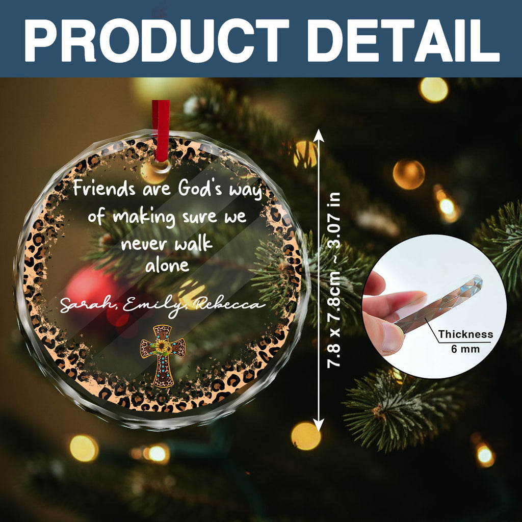 Friends Are God's Way Of Making Sure We Never Walk Alone Personalized Glass Ornament, Custom Name